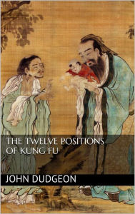 Title: The Twelve Positions of Kung Fu, Author: John Dudgeon