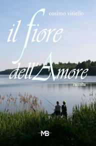 Title: Il fiore dell'amore, Author: Cosimo Vitiello