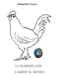 Title: Lo scherzo che cambiò il mondo e mezzo secolo dopo, Author: Alessandro Cuccu