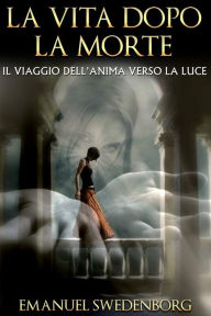 Title: La vita dopo la morte, Author: Emanuel Swedenborg