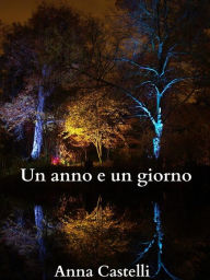 Title: Un anno e un giorno, Author: Anna Castelli