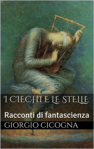 Title: I ciechi e le stelle, Author: Giorgio Cicogna