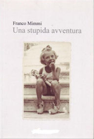 Title: Una stupida avventura, Author: Franco Mimmi