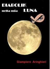 Title: Diabolik nella mia ...Luna, Author: Giampiero Aringhieri