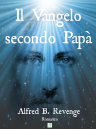 Title: Il Vangelo secondo Papà, Author: Alfred B. Revenge