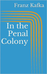 Title: In the Penal Colony, Author: Franz Kafka