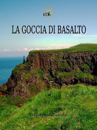 Title: La goccia di basalto, Author: Cristina Toniolo