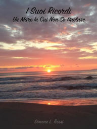 Title: I suoi ricordi, un mare in cui non so nuotare, Author: Simone L. Rossi