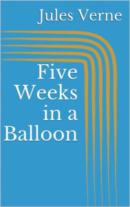 Title: Five Weeks in a Balloon, Author: Jules Verne