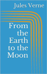 Title: From the Earth to the Moon, Author: Jules Verne