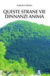 Title: Queste strane vie dinnanzi Anima, Author: Federico Divino