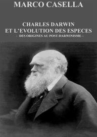 Title: Charles Darwin et l'évolution des espèces - Vol. 1. Des origines au darwinisme, Author: Marco Casella