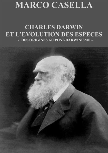 Charles Darwin et l'évolution des espèces - Vol. 1. Des origines au darwinisme