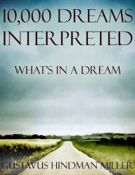Title: 10,000 Dreams Interpreted: What's In a Dream, Author: Gustavus Hindman Miller