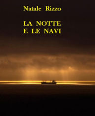 Title: La notte e le navi, Author: Natale Rizzo