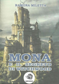 Title: Mona e il segreto di Witchwood, Author: Ramona Miletta