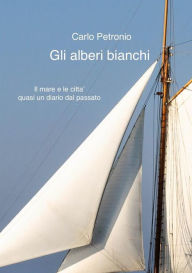 Title: Gli alberi bianchi, Author: Carlo Petronio