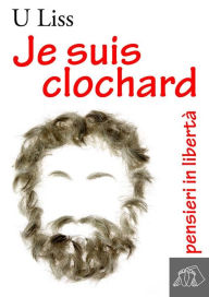 Title: Je suis clochard: pensieri in libertà, Author: U Liss