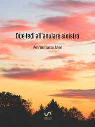 Title: Due fedi all'anulare sinistro, Author: Annamaria Mei