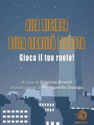 Title: Alla ricerca della legalità perduta. Gioca il tuo ruolo, Author: Cristina Brasili