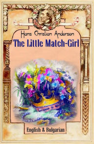 Title: The Little Match Girl: English & Bulgarian, Author: H. C. Andersen