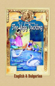 Title: The Ugly Duckling: English & Bulgarian, Author: H. C. Andersen