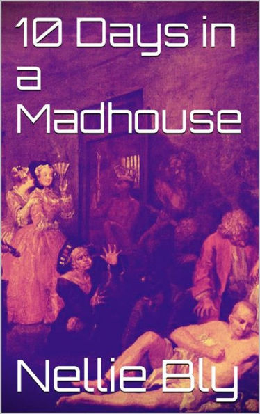 10 Days in a Madhouse