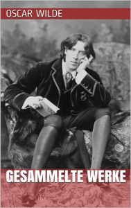 Title: Oscar Wilde - Gesammelte Werke, Author: Oscar Wilde