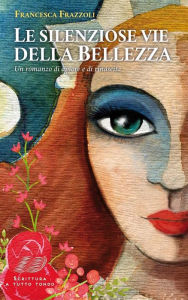 Title: Le silenziose vie della Bellezza, Author: Francesca Frazzoli