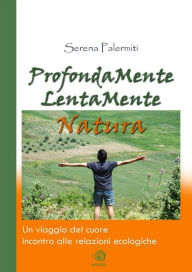 Title: ProfondaMente LentaMente Natura, Author: Serena Palermiti