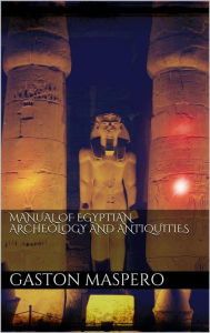 Title: Manual of egyptian Archeology and Antiquities, Author: Gaston Maspero