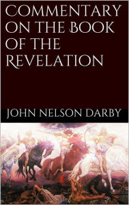 Title: Commentary on the Book of the Revelation, Author: John Nelson Darby