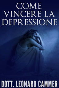 Title: Come vincere la depressione, Author: Leonard Cammer