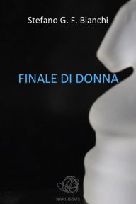 Title: Finale di donna, Author: Stefano G. F. Bianchi