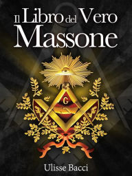 Title: Il Libro del Vero Massone, Author: Ulisse Bacci