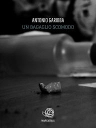 Title: un bagaglio scomodo, Author: Antonio Garibba