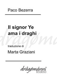 Title: Il signor Ye ama i draghi, Author: Paco Bezerra (traduzione Di Marta Graziani