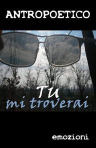 Title: Tu mi troverai, Author: Antropoetico