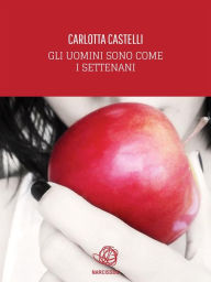Title: Gli uomini sono come i sette nani, Author: Carlotta Castelli
