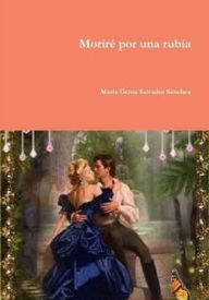 Title: Moriré por una rubia, Author: María Gema Salvador Sánchez