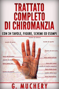 Title: Trattato completo di Chiromanzia - Deduttiva e Sperimentale. Con 34 tavole, figure, schemi ed esempi, Author: G. Muchery