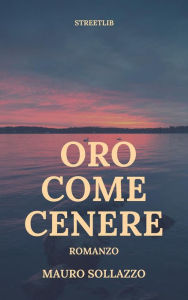 Title: Oro come cenere, Author: Mauro Sollazzo