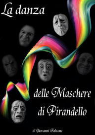 Title: La danza delle Maschere di Pirandello, Author: Giovanni Falzone