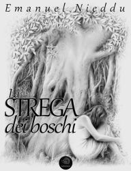 Title: La STREGA dei boschi, Author: Emanuel Nieddu