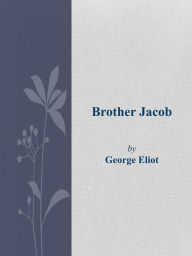 Title: Brother Jacob, Author: George Eliot