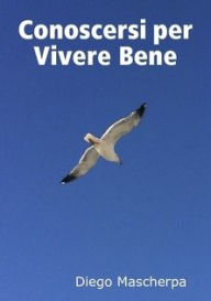 Title: Conoscersi per Vivere Bene, Author: Diego Mascherpa