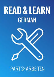 Title: Read & Learn German - Deutsch lernen - Part 3: Arbeiten, Author: Anja Brzezinski