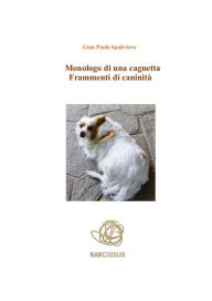 Title: Monologo di una cagnetta-frammenti di caninità, Author: Gian Paolo Spaliviero