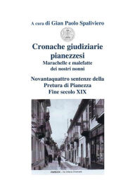 Title: Cronache giudiziarie pianezzesi-marachelle e malefatte dei nostri nonni, Author: Gian Paolo Spaliviero