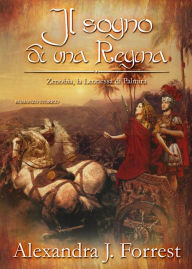Title: Il sogno di una Regina. (Zenobia, la Leonessa di Palmira Vol. III), Author: Alexandra J. Forrest